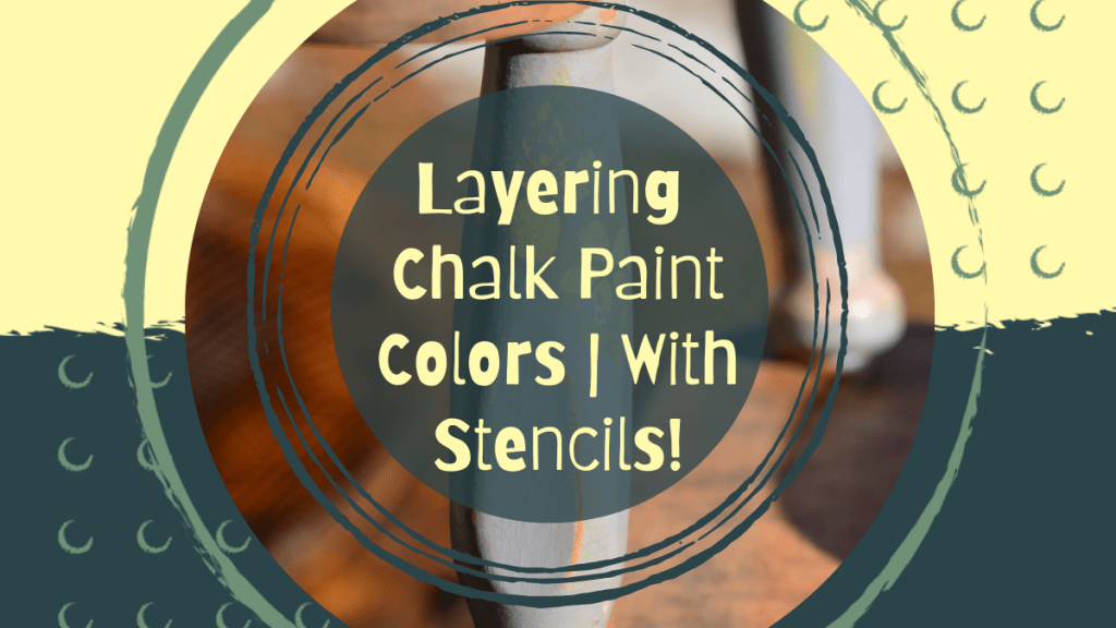 Layering Chalk Paint Colors with Stencils Cover