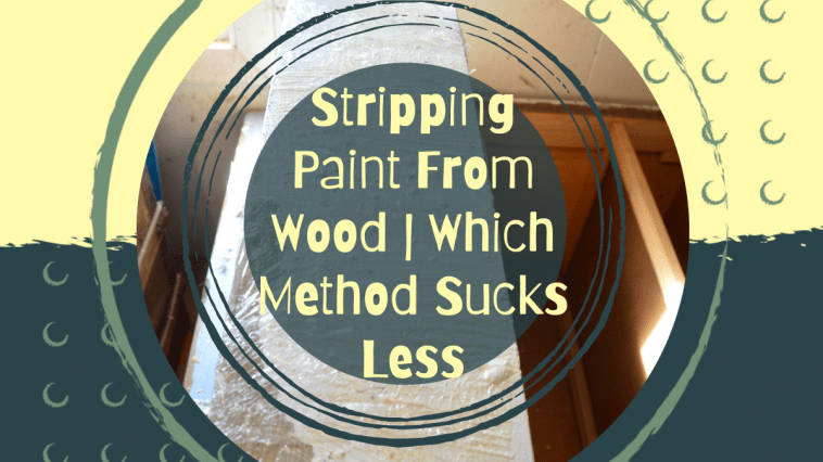 Stripping Paints From Wood Methods Cover