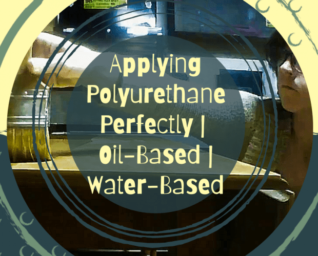 Applying Polyurethane Oil Based Water Based