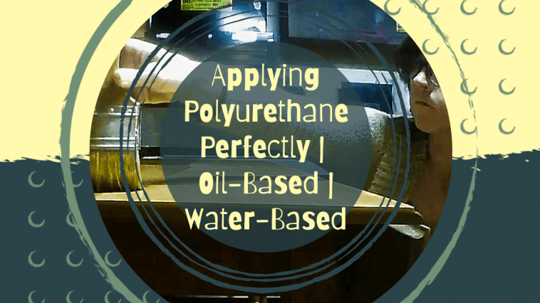 Applying Polyurethane Oil Based Water Based