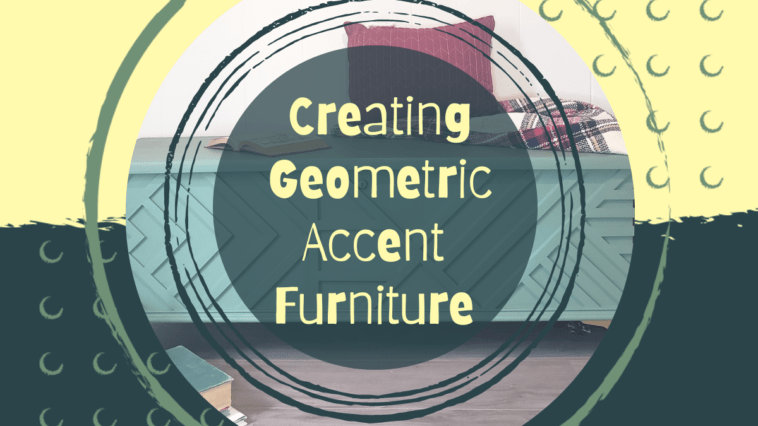 Creating Geometric Accent Furniture