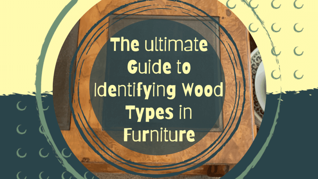 The Ultimate Guide to Identifying Wood Types in Furniture 3 Identifying Wood Types in Furniture Cover