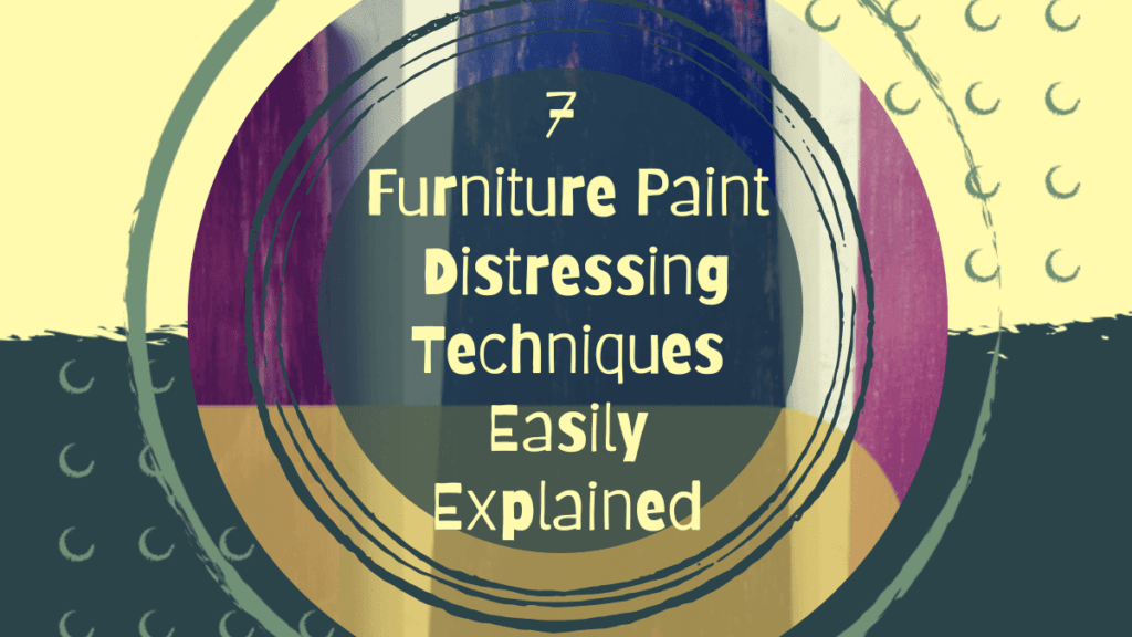 7 Furniture Paint Distressing Techniques Easily Explained 3 Paint Distressing Techniques Cover